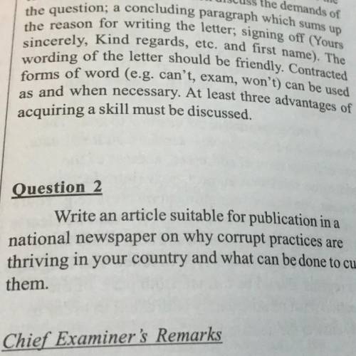 Question 2

Write an article suitable for publication in a
national newspaper on why corrupt pract