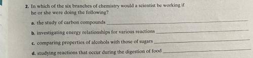 HELP

10 points 
2. In which of the six branches of chemistry would a scientist be working if
he o