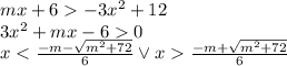 mx + 6  -3x^2 + 12\\3x^2 + mx - 6  0\\x < \frac{-m - \sqrt{m^2 + 72}}{6} \vee x  \frac{-m + \sqrt{m^2 + 72}}{6}