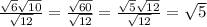 \frac{\sqrt{6}\sqrt{10}  }{\sqrt{12} } = \frac{\sqrt{60}  }{\sqrt{12} } = \frac{\sqrt{5}\sqrt{12}  }{\sqrt{12} } = \sqrt{5}
