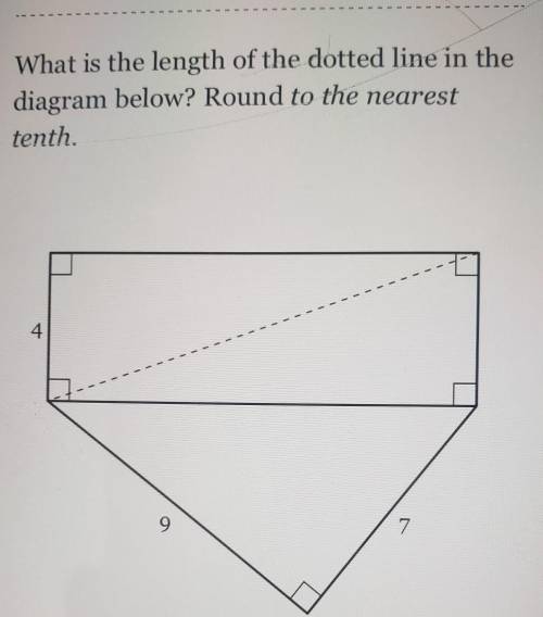 What is the length of the dotted line in the diagram below? Round to the nearest tenth. 4 9 ​