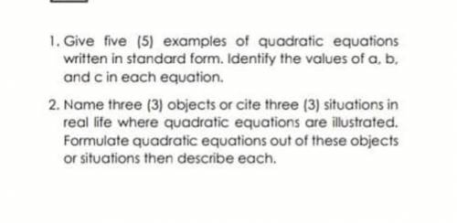 1.) Give five (5) examples of quadratic equations written in standard form. Identify the values of