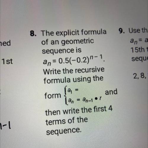 The explicit formula

of an geometric
sequence is
an = 0.5(-0.2)n-1
Write the recursive
formula us