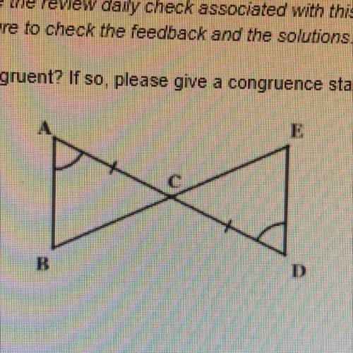 Are these two triangles congruent? If so, please give a congruence statement and reason