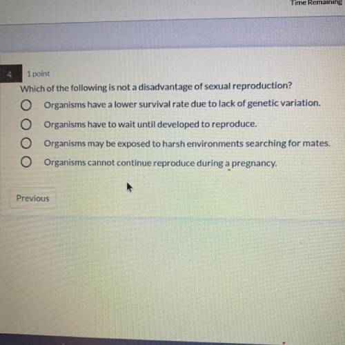 4

1 point
Which of the following is not a disadvantage of sexual reproduction?
Organisms have a l