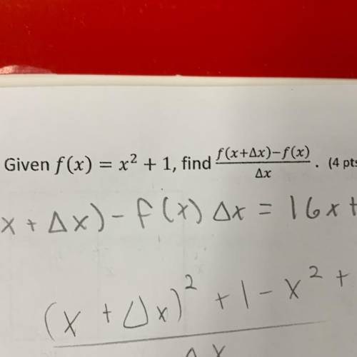 Given f(x) = x2 + 1, find f(x+change in x)-f(x)/ change in x