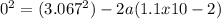 0^{2} =(3.067^{2} ) -2a(1.1x10 -2)