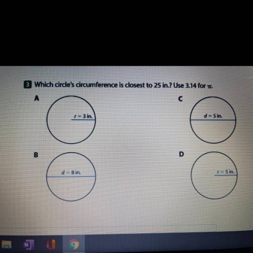 3 Which circle's circumference is closest to 25 in.? Use 3.14 for TT.
PLEASE HELPP!!