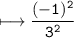 \\ \bull\tt\longmapsto \dfrac{(-1)^2}{3^2}