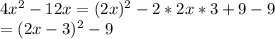 4x^2-12x=(2x)^2-2*2x*3+9-9\\=(2x-3)^2-9\\
