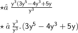 \star→ \: { \sf{ \frac{ {y}^{3}(3y {}^{5}  - 4 {y}^{3}  + 5 {y}  }{ {y}^{3} }}}  \\  \\  \star→ \: { \sf{ \frac{ {y}^{3} }{ {y}^{3} } .^{}(3y {}^{5}  - 4 {y}^{3}  + 5 {y}}})