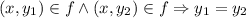 $(x,y_1)\in f\wedge(x,y_2)\in f \Rightarrow y_1=y_2$