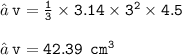 → \: { \tt{v =  \frac{1}{3} \times 3.14 \times  {3}^{2}  \times 4.5 }} \\  \\ → \: { \tt{v = 42.39 \:  \:  {cm}^{3} }}