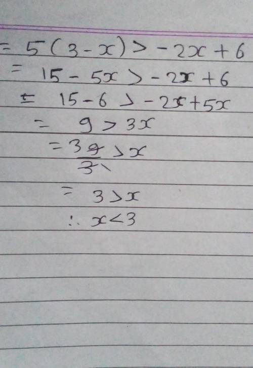 5(3−x)>−2x+6 PLS ANSWER ASAP WILL GIVE BRAINLIEST