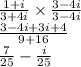 \frac{1 + i}{3 + 4i}  \times  \frac{3 - 4i}{3 - 4i }  \\  \frac{ 3 - 4i + 3i + 4}{9 + 16 } \\  \frac{7}{25}  -  \frac{i}{25}