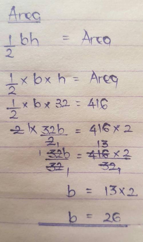 In the formula A = 1/2 bh, solve for b when A = 416 and h = 32.