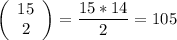 \left(\begin{array}{c}15\\ 2\end{array}\right)=\dfrac{15*14}{2} =105