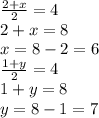 \frac{2+x}{2} =4\\2+x=8\\x=8-2=6\\\frac{1+y}{2} =4\\1+y=8\\y=8-1=7\\
