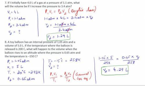 Please Help

7. If I initially have 4.0 L of a gas at a pressure of 1.1 atm, what will the volume b