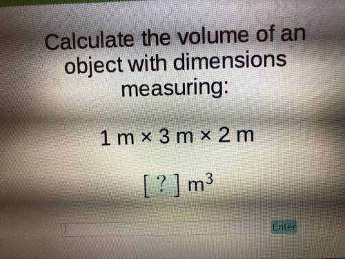 Calculate the volume of an object with dimensions measuring: 1 m x 3 m x 2 m= [?]m^3