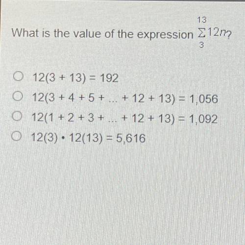 What is the value of the expression

a) 12(3+13)= 192 
b) 12(3+4+5+...+12+13)= 1,056
c) 12(1+2+3+.