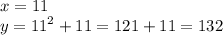 x = 11\\ y =  {11}^{2}  + 11 = 121 + 11 = 132
