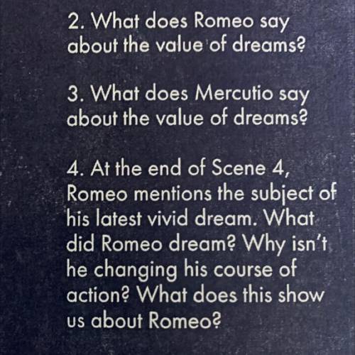 1. According to Mercutio, who

or what is Queen Mab, and
what does she do?
2.What does Romeo say a