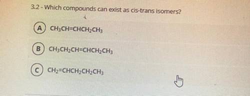 HELP PLS
Which compounds can exist as cis-trans isomers?
Refer to photo