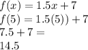 f(x)=1.5x+7\\f(5)=1.5(5))+7\\7.5+7=\\14.5