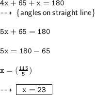 { \tt{4x + 65 \degree + x = 180 \degree}} \\  \dashrightarrow \: { \sf{ \{angles \: on \: straight \: line \}}} \\  \\ { \tt{5x + 65 \degree = 180 \degree}} \\  \\ { \tt{5x = 180 \degree - 65 \degree}} \\  \\ { \tt{x =  (\frac{115}{5} ) \degree}} \\  \\  \dashrightarrow \: { \boxed{ \tt{ \:  \: x = 23 \degree \:  \: }}}