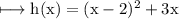 \\ \rm\longmapsto h(x)=(x-2)^2+3x