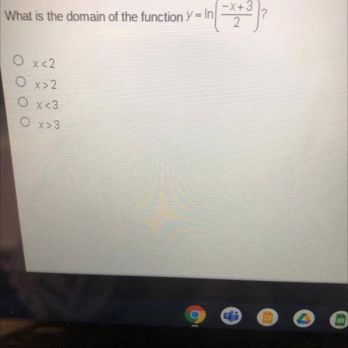 What is the domain of the function y = In

my--( ***2);
O x<2
Ο >2
O x<3
O x>3