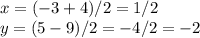 x = (-3 +4)/2 = 1/2\\y=(5-9)/2=-4/2=-2