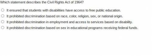 Which statement describes the Civil Rights Act of 1964?

someone help please i rly need help
It en