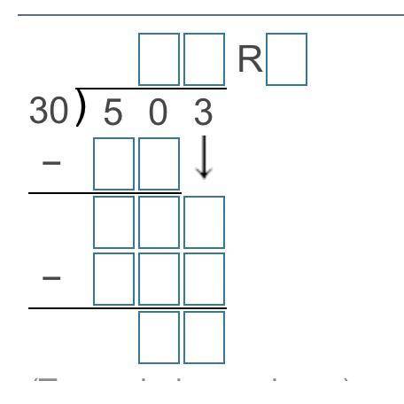 30÷503 with a quotient and a remainder￼

Just tell me the box number and what I need to put in the