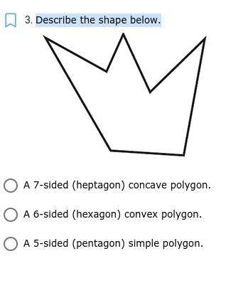 Describe the shape below.

A 7-sided (heptagon) concave polygon.
A 6-sided (hexagon) convex polygo