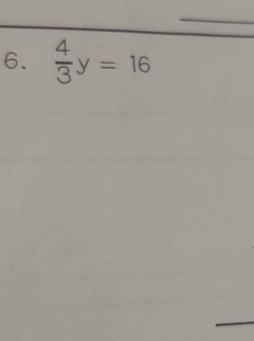 4/3y = 16 solve the equation​