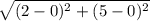 \sqrt{(2-0)^2+(5-0)^2}