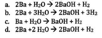 Which of the following is the correctly balanced equation for the (explosive!) reaction of barium (