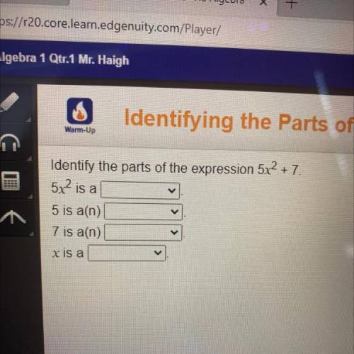 Identify the parts of the expression 5x2 + 7.
I need help fast!