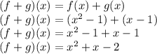 (f +g)(x) = f(x) +g(x) \\ (f +g)(x) = (x^2 -1) +(x -1) \\ (f +g)(x) = x^2 -1 +x -1 \\ (f +g)(x) = x^2 +x -2