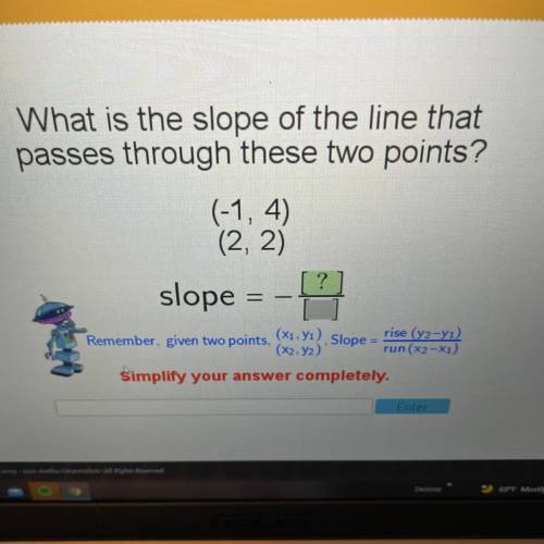 What is the slope of the line that

passes through these two points?
(-1, 4)
(2, 2)
slope
=
Rememb