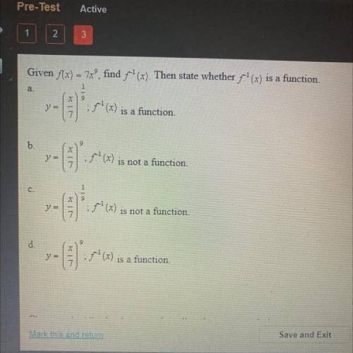 Given f(x) = 7xº, find f^-1 (x). Then state whether f^-1(x) is a function.
