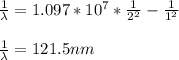 \frac{1}{\lambda}=1.097*10^7*\frac{1}{2^2}-\frac{1}{1^2}\\\\\frac{1}{\lambda}=121.5nm