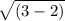 \sqrt{(3-2)}