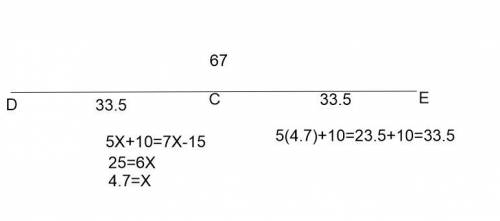 Let C be between point D and E.

Find the length of DC.
DC = 5x+10
DE = 67
CE = 7x-15