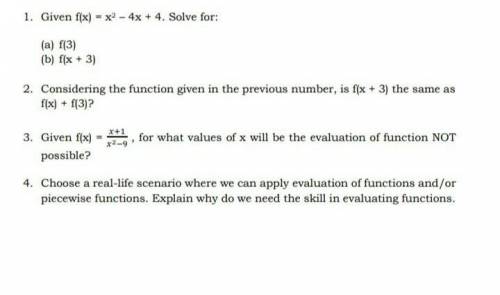 1. Given f(x) = x2 – 4x + 4. Solve for:

(a) f(3)(b) f(x + 3)2. Considering the function given in