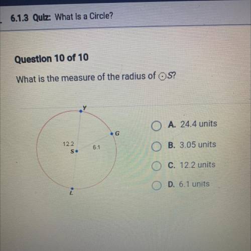 Question 10 of 10
What is the measure of the radius of OS?
last question! please help
