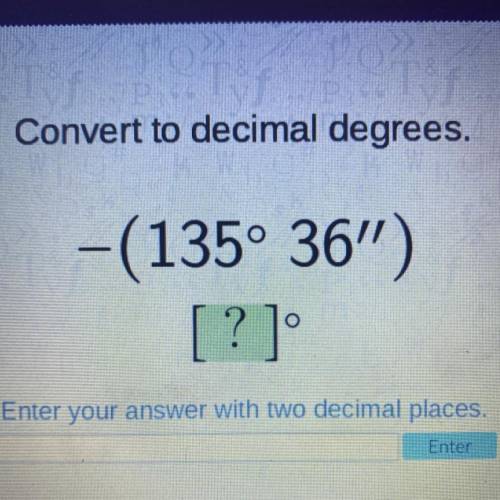 Convert to decimal degrees.
-(135° 36)
[?]
Enter your answer with two decimal places.