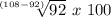 \sqrt[(108-92)]{92}~ x ~100